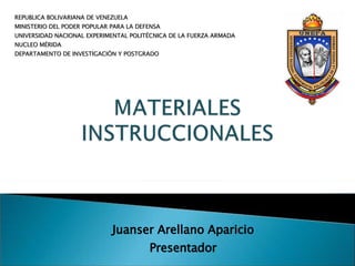 Juanser Arellano Aparicio Presentador REPUBLICA BOLIVARIANA DE VENEZUELA MINISTERIO DEL PODER POPULAR PARA LA DEFENSA UNIVERSIDAD NACIONAL EXPERIMENTAL POLITÉCNICA DE LA FUERZA ARMADA NUCLEO MÉRIDA DEPARTAMENTO DE INVESTIGACIÓN Y POSTGRADO 