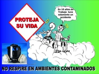 En 10 años de
Trabajo tuve
solamente un
accidente
 