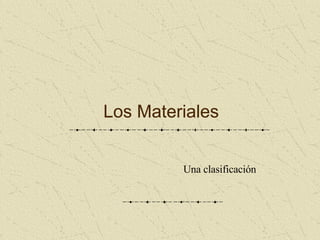 Los Materiales Una clasificación 