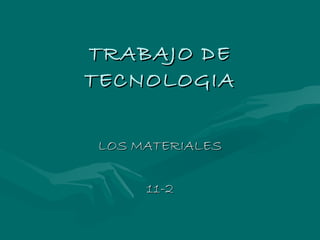 TRABAJO DE TECNOLOGIA LOS MATERIALES 11-2 