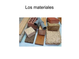 Los materiales
 