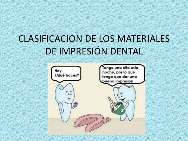 Clasificacion de los Materiales de Impresion Dental