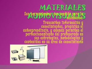 Son herramientas  con sentido para la enseñanza. Transmiten información y conocimientos, propician el autoaprendizaje, y además permiten el perfeccionamiento del profesorado en sus estrategias, metodologías y contenidos en su área de conocimiento 