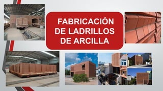 FABRICACIÓN
DE LADRILLOS
DE ARCILLA
 