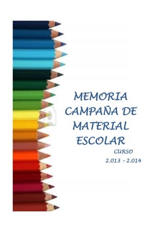 MEMORIA CAMPAÑA DE MATERIAL ESCOLAR 
CURSO 
2.013 – 2.014  