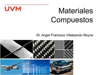 Materiales
Compuestos
Dr. Angel Francisco Villalpando Reyna
 