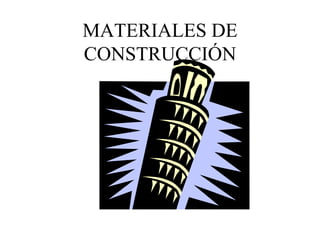 MATERIALES DE
CONSTRUCCIÓN
 