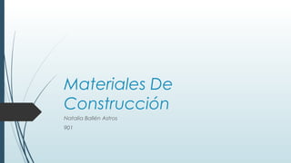 Materiales De
Construcción
Natalia Ballén Astros
901
 