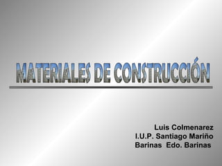Luis Colmenarez
I.U.P. Santiago Mariño
Barinas Edo. Barinas
 