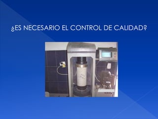 ¿ES NECESARIO EL CONTROL DE CALIDAD? 
 