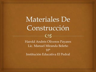 Harold Andrés Oliveros Payares
Lic. Manuel Miranda Beleño
10°
Institución Educativa El Pedral
 