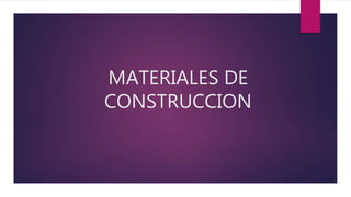MATERIALES DE
CONSTRUCCION
 