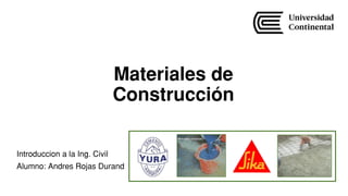 Materiales de
stri
Introduccion a la Ing. Civil
Alumno: Andres Rojas Durand
 