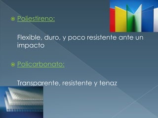 Todas están reforzadas con hormigón.Aluminio:se extrae de la bauxita, por transformación primero en alúmina (mediante el proceso Bayer) y a continuación en aluminio metálico (mediante electrólisis).Características: