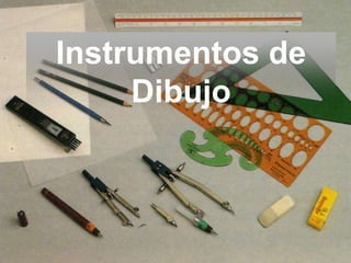 Instrumentos de
     Dibujo
 