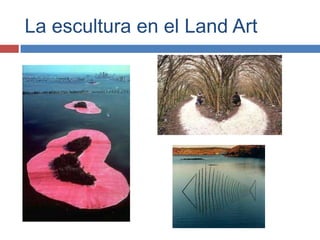 La escultura en el Land Art
 