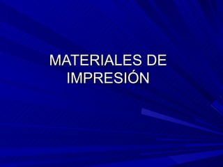 MATERIALES DE IMPRESIÓN 