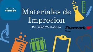 Materiales de
Impresion
M.E. ALAN VALENZUELA
 