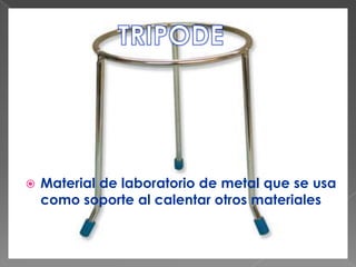 TRIPODEMaterial de laboratorio de metal que se usa como soporte al calentar otros materiales