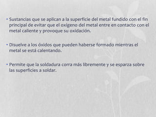REQUISITOS DE LAS SUPERFICIES A SOLDARLimpia, libre de grasa y restos de investimento.Superficie de color mate (no brillante).Cubierta con fundentes.