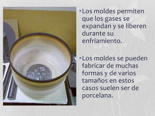 PROCESO CARIOSO.Se elimina y se hace una cavidad que tenga paredes expulsivas hacia la zona oclusalse llena con cera, tallando el contorno y la anatomía, debe rellenar todo lo que es un diente normal; con fosas surcosse le toma una impresión y se hace el vaciado de yeso de alta densidad hago un se hace un troquel y se colocala cera.Se saca del diente y se introduce en un anillo en que tiene un investimento ; que en esencia es un hemidrato de yeso quetiene sílice( tipo Cristobalita) este investimento se llama Cristobalita. Y es de baja fusión.