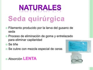  Filamento producido por la larva del gusano de
seda
 Proceso de eliminación de goma y entrelazado
para eliminar capilaridad
 Se tiñe
 Se cubre con mezcla especial de ceras
 Absorción LENTA
 
