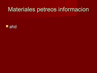 Materiales petreos informacion

 ahd
 