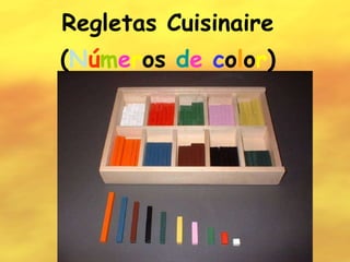 Regletas Cuisinaire Regletas Cuisinaire ( N ú m e r o s  d e   c o l o r ) 