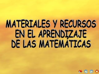 MATERIALES Y RECURSOS  EN EL APRENDIZAJE  DE LAS MATEMÁTICAS MATERIALES Y RECURSOS  EN EL APRENDIZAJE  DE LAS MATEMÁTICAS 