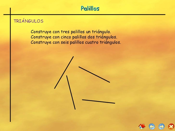Palillos TRIÁNGULOS Construye con tres palillos un triángulo. Construye con cinco palillos dos triángulos. Construye con s...