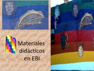 Materiales
didácticos
en EBI
 