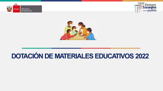 DOTACIÓN DE MATERIALES EDUCATIVOS 2022
 