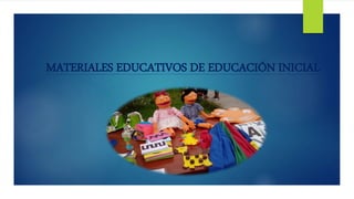 MATERIALES EDUCATIVOS DE EDUCACIÓN INICIAL
 