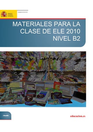 MATERIALES PARA LA
CLASE DE ELE 2010
NIVEL B2
educacion.es
 