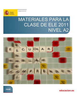 MATERIALES PARA LA
CLASE DE ELE 2011
NIVEL A2
educacion.es
 