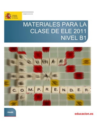 MATERIALES PARA LA
CLASE DE ELE 2011
NIVEL B1
educacion.es
 