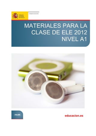 MATERIALES PARA LA 
CLASE DE ELE 2012 
NIVEL A1 
educacion.es 
 