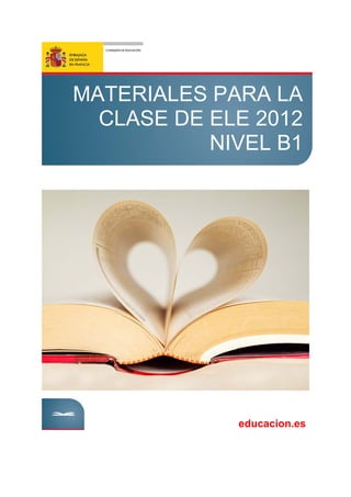 MATERIALES PARA LA
CLASE DE ELE 2012
NIVEL B1
educacion.es
 