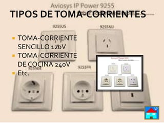    TOMA-CORRIENTE
    SENCILLO 120V
   TOMA-CORRIENTE
    DE COCINA 240V
   Etc.
 