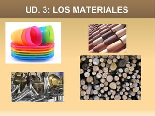 UD. 3: LOS MATERIALES 
 