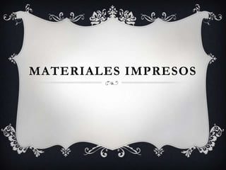 MATERIALES IMPRESOS
 