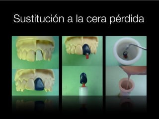 Sustitución a la cera pérdida 
 