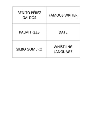 BENITO PÉREZ
GALDÓS
FAMOUS WRITER
PALM TREES DATE
SILBO GOMERO
WHISTLING
LANGUAGE
 