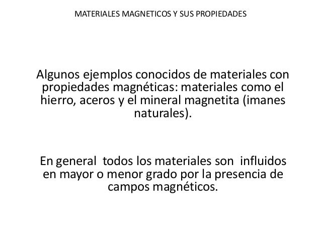 MATERIALES MAGNETICOS Y SUS PROPIEDADES 
Algunos ejemplos conocidos de materiales con propiedades magnÃ©ticas: materiales c...