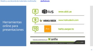 @alfredovelaDiseño y uso docente de materiales multimedia
Herramientas
online para
presentaciones
40
 