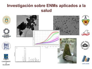 Investigación sobre ENMs aplicados a la
                 salud




                                     CNYN-UNAM
 