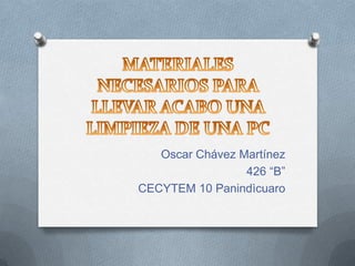 Oscar Chávez Martínez
426 “B”
CECYTEM 10 Panindìcuaro
 