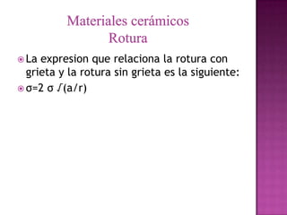  La expresion que relaciona la rotura con
  grieta y la rotura sin grieta es la siguiente:
 σ=2 σ √(a/r)
 