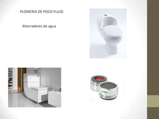 PLOMERIA DE POCO FLUJOAhorradores de agua