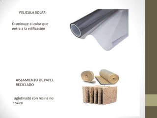PELICULA SOLARDisminuye el calor que entra a la edificaciónAISLAMIENTO DE PAPEL RECICLADO aglutinado con resina no toxica